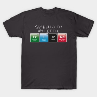 Say hello to my little friend T-Shirt